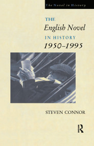 The English Novel in History, 1950 to the Present by Professor Steven Connor, Steven Connor, 9780415072304