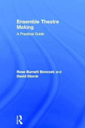 Ensemble Theatre Making (A Practical Guide) by Rose Burnett Bonczek, David Storck, 9780415530088