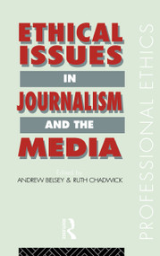 Ethical Issues in Journalism and the Media by Andrew Belsey, Ruth Chadwick, 9781138131941
