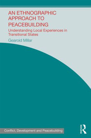 An Ethnographic Approach to Peacebuilding (Understanding Local Experiences in Transitional States) by Gearoid Millar, 9780415870351