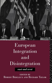European Integration and Disintegration (East and West) by Robert Bideleux, Professor Richard Taylor, Richard Taylor, 9780415137409