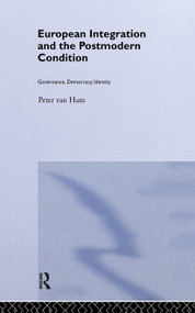 European Integration and the Postmodern Condition (Governance, Democracy, Identity) by Peter Van Ham, 9780415246996