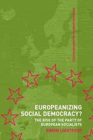 Europeanizing Social Democracy? (The Rise of the Party of European Socialists) by Simon Lightfoot, 9780415348034