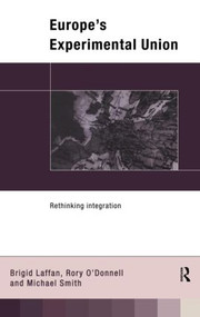 Europe's Experimental Union (Rethinking Integration) by Brigid Laffan, Rory O' Donnell, Michael Smith, 9780415102605