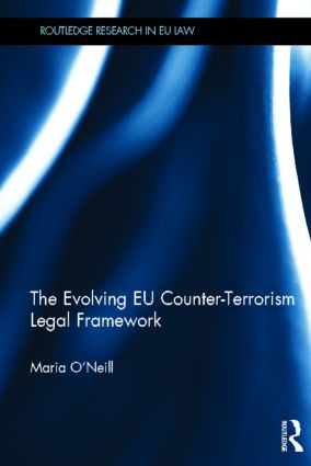 The Evolving EU Counter-terrorism Legal Framework by Maria O'Neill, 9780415557580