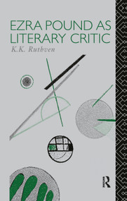 Ezra Pound as Literary Critic by Emeritus Professor K K Ruthven, K. K. Ruthven, 9780415020749