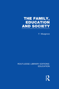 The Family, Education and Society (RLE Edu L Sociology of Education) by Frank Musgrove, 9780415506311