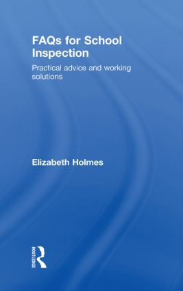 FAQs for School Inspection (Practical Advice and Working Solutions) by Elizabeth Holmes, 9780415432634