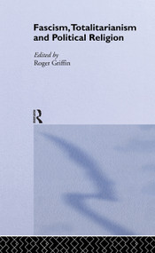 Fascism, Totalitarianism and Political Religion by Roger Griffin, 9780415347938