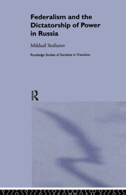 Federalism and the Dictatorship of Power in Russia by Mikhail Stoliarov, 9780415301534