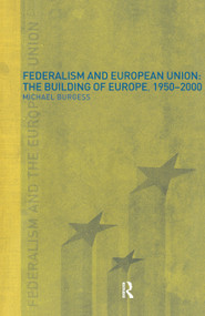 Federalism and the European Union (The Building of Europe, 1950-2000) by Michael Burgess, 9780415226462