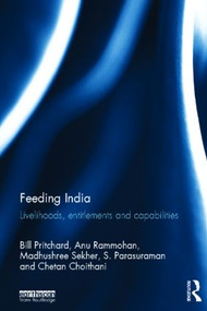 Feeding India (Livelihoods, Entitlements and Capabilities) by Bill Pritchard, Anu Rammohan, Madhushree Sekher, S. Parasuraman, Chetan Choithani, 9780415529662