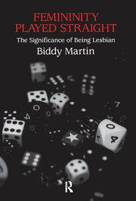 Femininity Played Straight (The Significance of Being Lesbian) by Biddy Martin, 9780415916806