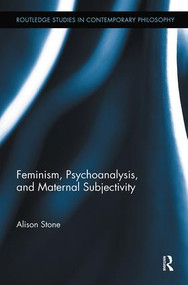 Feminism, Psychoanalysis, and Maternal Subjectivity by Alison Stone, 9780415885423