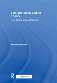 Film and Video Editing Theory (How Editing Creates Meaning) by Michael Frierson, 9781138202061