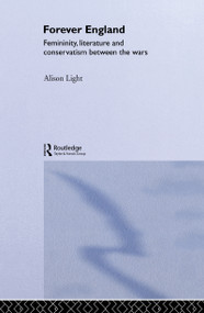 Forever England (Femininity, Literature and Conservatism Between the Wars) by Alison Light, 9780415016612