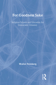 For Goodness Sake (Religious Schools and Education for Democratic Citizenry) by Walter Feinberg, 9780415953788
