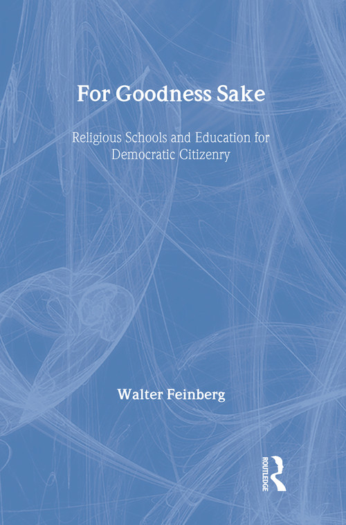 For Goodness Sake (Religious Schools and Education for Democratic Citizenry) by Walter Feinberg, 9780415953788