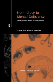 From Idiocy to Mental Deficiency (Historical Perspectives on People with Learning Disabilities) by Anne Digby, David Wright, 9780415112154