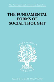 The Fundamental Forms of Social Thought (An Essay in Aid of Deeper Understanding of History of Ideas) by Werner Stark, 9780415175050