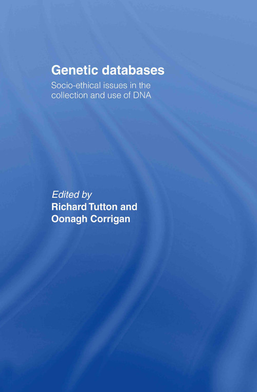 Genetic Databases (Socio-Ethical Issues in the Collection and Use of DNA) by Oonagh Corrigan, Richard Tutton, 9780415316798