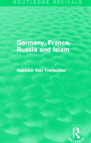 Germany, France, Russia and Islam (Routledge Revivals) by Heinrich Von Treitschke, 9780415820806