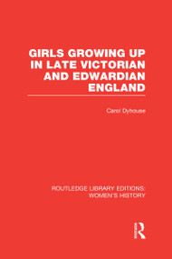 Girls Growing Up in Late Victorian and Edwardian England by Carol Dyhouse, 9780415623216