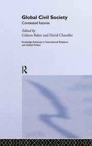 Global Civil Society (Contested Futures) by Gideon Baker, David Chandler, 9780415354806
