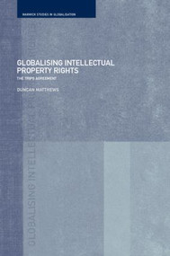 Globalising Intellectual Property Rights (The TRIPS Agreement) by Duncan Matthews, 9780415223270