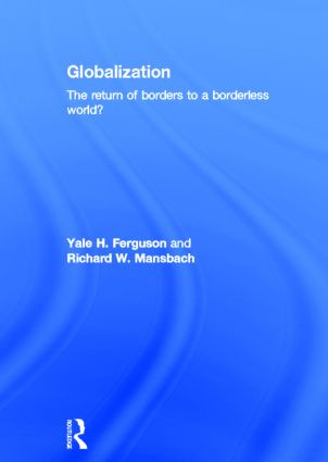 Globalization (The Return of Borders to a Borderless World?) by Yale H. Ferguson, Richard W. Mansbach, 9780415521963