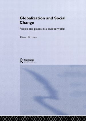 Globalization and Social Change (People and Places in a Divided World) by Diane Perrons, 9780415266956