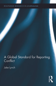 A Global Standard for Reporting Conflict by Jake Lynch, 9780415630870