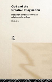 God and the Creative Imagination (Metaphor, Symbol and Myth in Religion and Theology) by Paul Avis, 9780415215022