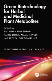 Green Biotechnology for Herbal and Medicinal Plant Metabolites by Sachidanand Singh, Parul Johri, Mala Trivedi, Pedro López-Sánchez, 9781032492667