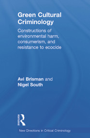 Green Cultural Criminology (Constructions of Environmental Harm, Consumerism, and Resistance to Ecocide) by Avi Brisman, Nigel South, 9780415630733