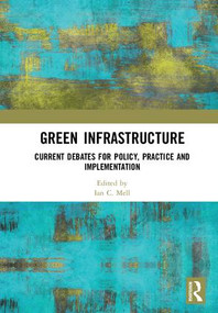 Green Infrastructure (Current Debates for Policy, Practice and Implementation) by Ian C. Mell, 9781138561199
