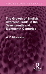 The Growth of English Overseas Trade in the Seventeenth and Eighteenth Centuries by W. E. Minchinton, 9781032493206