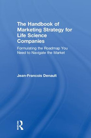 The Handbook of Marketing Strategy for Life Science Companies (Formulating the Roadmap You Need to Navigate the Market) by Jean-Francois Denault, 9780815376903