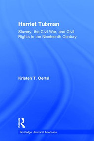 Harriet Tubman (Slavery, the Civil War, and Civil Rights in the 19th Century) by Kristen T. Oertel, 9780415825115