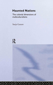 Haunted Nations (The Colonial Dimensions of Multiculturalisms) by Sneja Gunew, 9780415284820