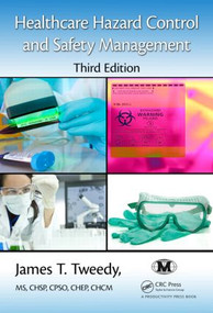 Healthcare Hazard Control and Safety Management by James T. Tweedy, 9781482206555