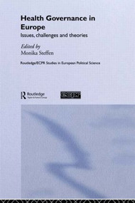 Health Governance in Europe (Issues, Challenges, and Theories) by Monika Steffen, 9780415364522
