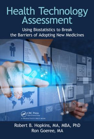 Health Technology Assessment (Using Biostatistics to Break the Barriers of Adopting New Medicines) by Robert B. Hopkins, MA, MBA, PhD, Ron Goeree, MA, 9781482244526