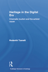 Heritage in the Digital Era (Cinematic Tourism and the Activist Cause) by Rodanthi Tzanelli, 9780415643801