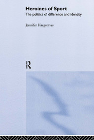 Heroines of Sport (The Politics of Difference and Identity) by Jennifer Hargreaves, 9780415228480