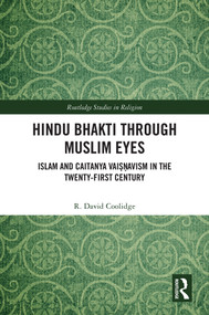 Hindu Bhakti Through Muslim Eyes (Islam and Caitanya Vaiṣṇavism in the Twenty-First Century) by R. David Coolidge, 9781032917085