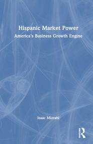 Hispanic Market Power (America's Business Growth Engine) by Isaac Mizrahi, 9781032392349