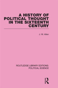A History of Political Thought in the 16th Century by J. W. Allen, 9780415555517