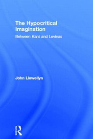 The Hypocritical Imagination (Between Kant and Levinas) by John Llewellyn, 9780415213615