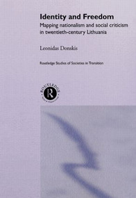 Identity and Freedom (Mapping Nationalism and Social Criticism in Twentieth Century Lithuania) by Leondas Donskis, 9780415270861